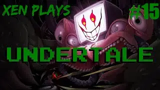 Xen Plays: Undertale[P15]