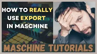 MASCHINE Tutorial : HIDDEN EXPORT MENU - How to REALLY EXPORT in Maschine
