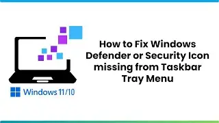 How to fix Windows Defender or Windows Security Icon missing from Taskbar Tray Menu in Windows