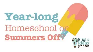 Year-long Homeschool or Summers Off?