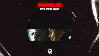 The Weeknd - Popular (Luke Wood remix)