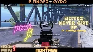 NEFFEX - NEVER GIVE UP | MONTAGE 9 | POCO F1 | ft. DADDYGAMING | 6 FINGER + GYRO | BEST MONTAGE