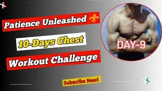 Day-9 | Patience Unleashed ⚜️ 10-Day Chest Workout Challenge