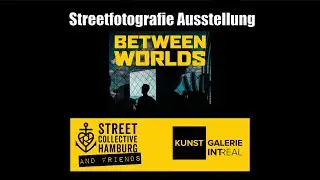 Streetfotografie Ausstellung "Between Worlds" des Hamburger Streetkollektivs