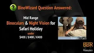 Mid Range Binoculars & Night Vision for Safari & Travel Holidays