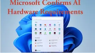 Microsoft Confirms AI Hardware Requirements for Windows 11