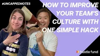 How to improve your team’s culture with one simple hack | Ep 38 | Uncapped Notes