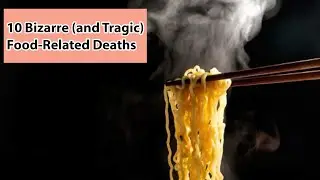 10 Bizarre and Tragic Food Related Deaths