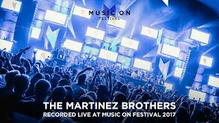 THE MARTINEZ BROTHERS at Music On Festival 2017