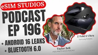 Ep 196 - Samsung Galaxy Z Fold 6 Ultra - Android 16 - Bluetooth 6.0 - eSIM STUDIOS PODCAST Tech News