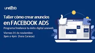 Taller cómo crear anuncios en Facebook ADS del programa freelance tu éxito digital con uneweb