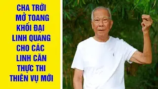 Cha Trời Mở Toang Khối Đại Linh Quang Cho Các Linh Căn Để Thực Thi Thiên Vụ Mới