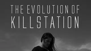 THE EVOLUTION OF KILLSTATION
