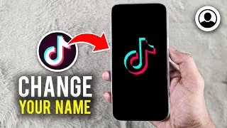 How to Change Name on Tiktok - Full Guide