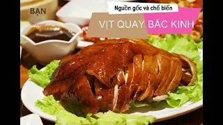 Vịt quay Bắc Kinh - những điều bất ngờ về nguồn gốc và cách chế biến món - Bạn Xems Channel