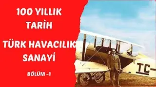 Türk Havacılık Sanayisinin 100 Yıllık Tarihi - Bölüm 1