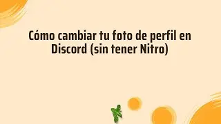 Cómo cambiar tu foto de perfil en Discord (sin tener Nitro)