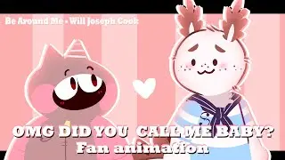 Be around me - (Omg did u call me baby? )  | Fan Animation - Gakkyoku