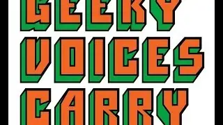 Geeky Voices Carry Ep. 11