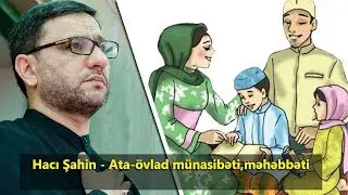 Hacı Şahin - Ata-övlad münasibəti,məhəbbəti
