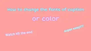 How to Change The fonts or Color of caption+Toturial |Hannah Molar
