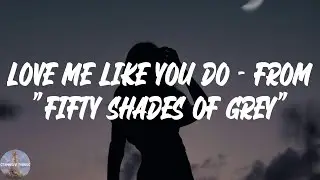 Ellie Goulding - Love Me Like You Do - From "Fifty Shades Of Grey" (Lyric Video)