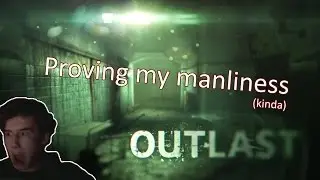 Outlast - Proving my manliness (kinda) - Part 2