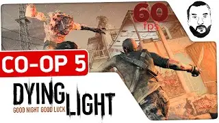 Dying Light - Co-Op #5 - Альпинисты-онанисты