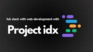 Project IDX Series For Full Stack Web Development