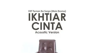 [MV] Nuraeni Sehati - Ikhtiar Cinta Acoustic Ver (Teman ke Surga OST Part 4)