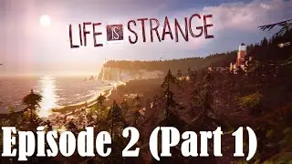 Max can Predict the Future! | Life is Strange (Episode 2 Part 1)