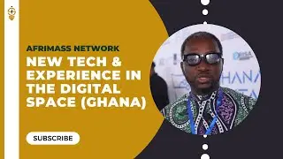 AFRIMASS NETWORK: Insights on New Tech & Experience at Ghana Digital Innovation Week 2024
