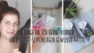Slipeinlagen II 8 Dinge die ich gerne vorher gewusst hätte