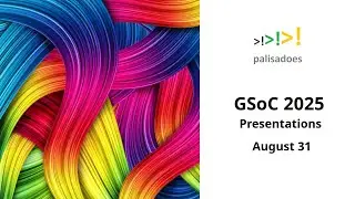 GSoC 2025 Presentations - August 31, 2025
