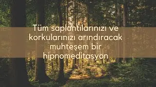 Tüm saplantılarınızı ve korkularınızı arındıracak muhteşem bir hipnomeditasyon.