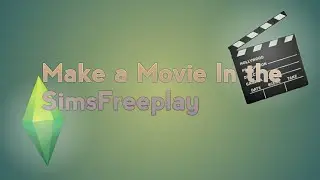 The Movie Making In SimsFreeplay (Tips)
