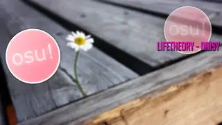 [Osu!] Lifetheory - Daisy [Blossom] - Mods : HD