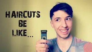 HAIRCUTS BE LIKE...