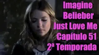 (Cap 51) Imagine Belieber Just Love Me 2ª Temporada