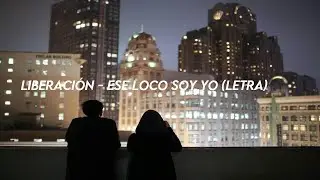 Liberación - Ese Loco Soy Yo (Letra)