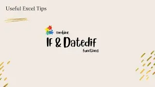 How to combine IF& Datedif functions. 