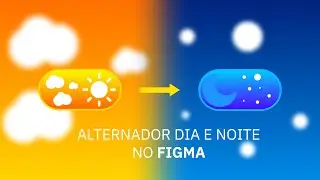 Criando um alternador Dia e Noite no Figma