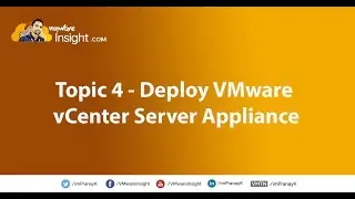 Topic 4 – Deploy VMware vCenter Server Appliance