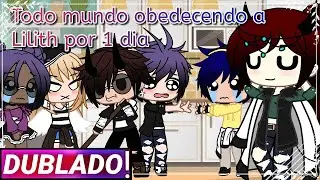 ||Todo mundo obedecendo a Lilith por 1 dia|| Gacha club [Dublado]