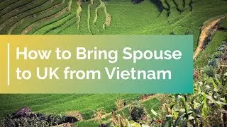 How to Bring Spouse to UK from Vietnam | UK Spouse Visa