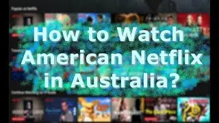 How to watch American Netflix in Australia?