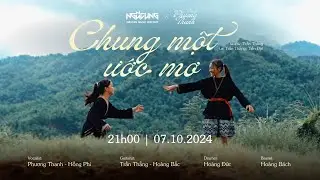 NGŨ CUNG Ft. PHƯƠNG THANH | CHUNG MỘT ƯỚC MƠ