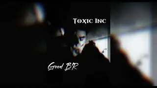 Toxic Inc| Good_BR|
