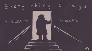 Everything Stays - A WWDITS Animatic