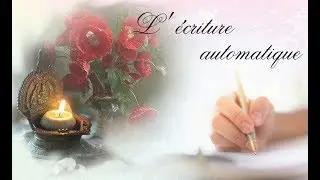 Pratiquer l' Ecriture Automatique ou  Intuitive